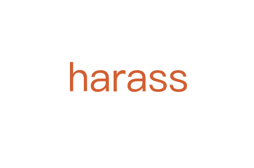 harass