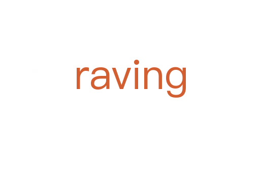 raving