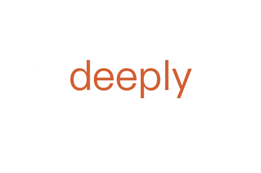 deeply