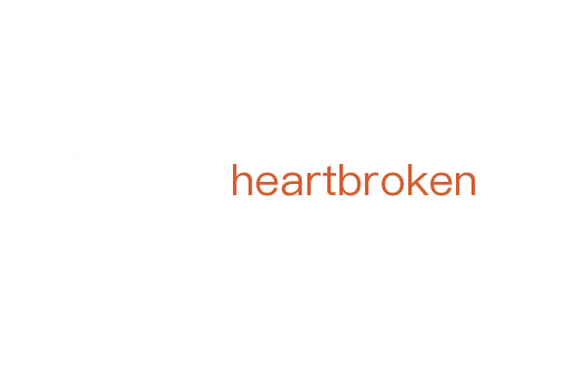 heartbroken