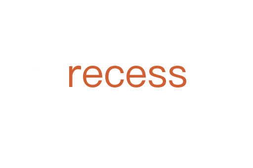recess