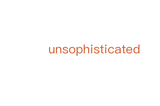 unsophisticated