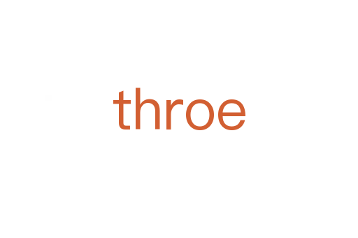 throe