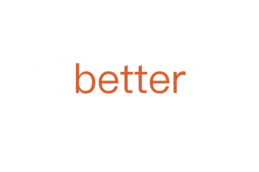 better