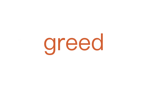 greed