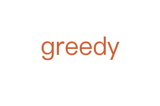 greedy