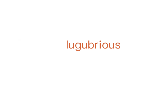 lugubrious