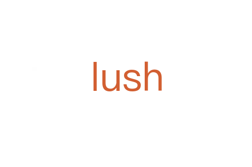 lush