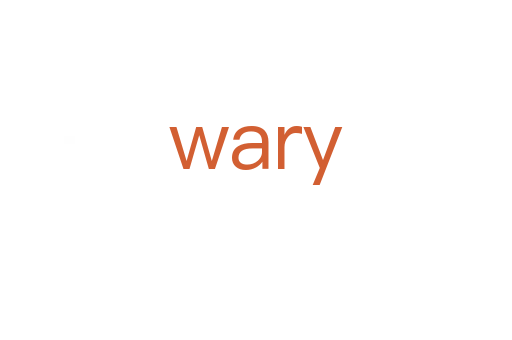 wary