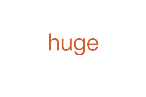 huge