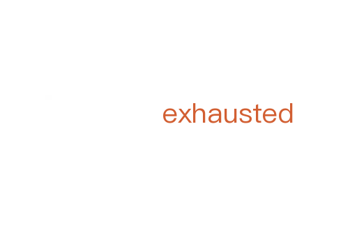 exhausted
