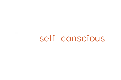 self-conscious