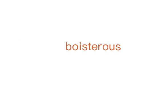 boisterous