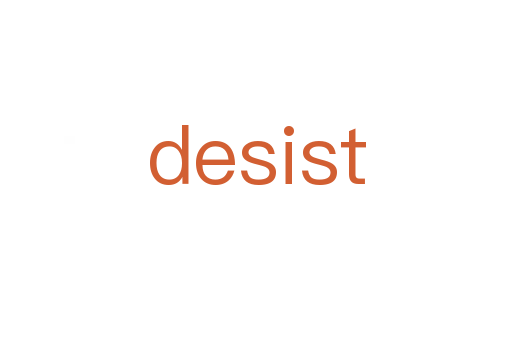 desist
