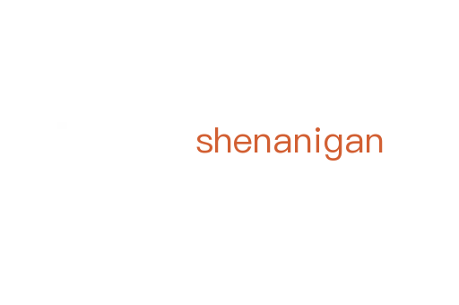 shenanigan