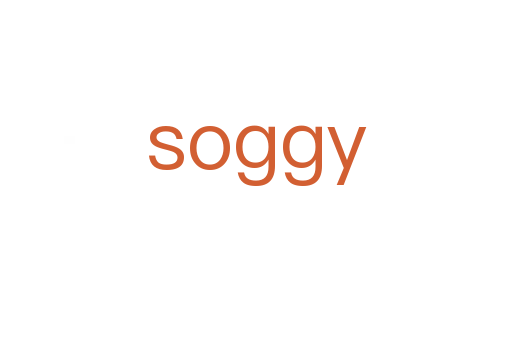 soggy