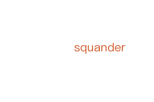 squander