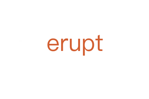 erupt