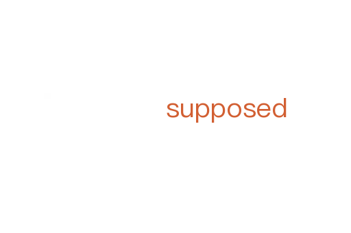 supposed