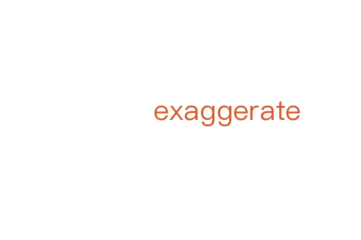 exaggerate