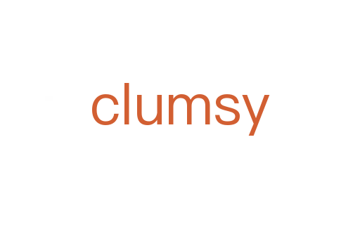 clumsy