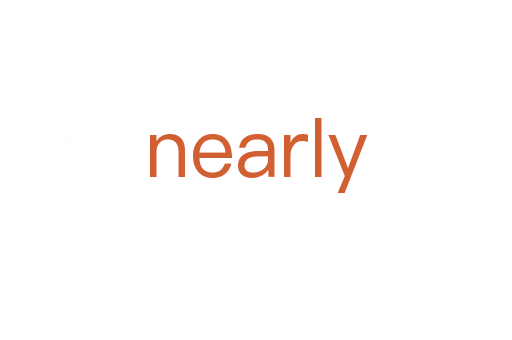 nearly