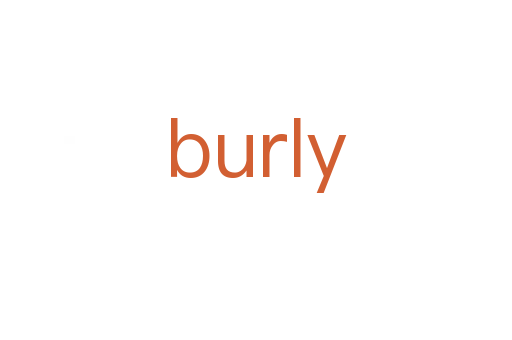 burly