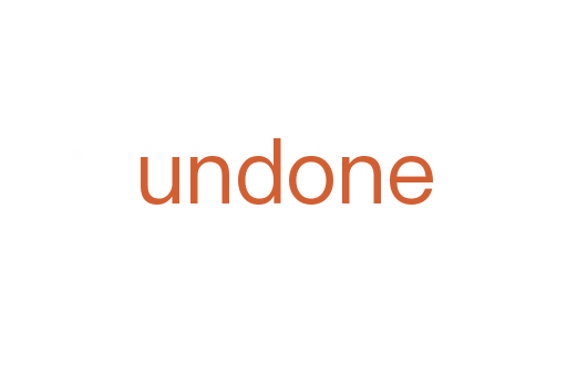 undone